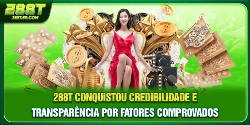 288T conquistou credibilidade e transparência por fatores comprovados