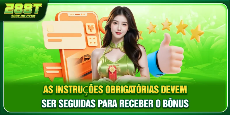 As instruções obrigatórias devem ser seguidas para receber o bônus