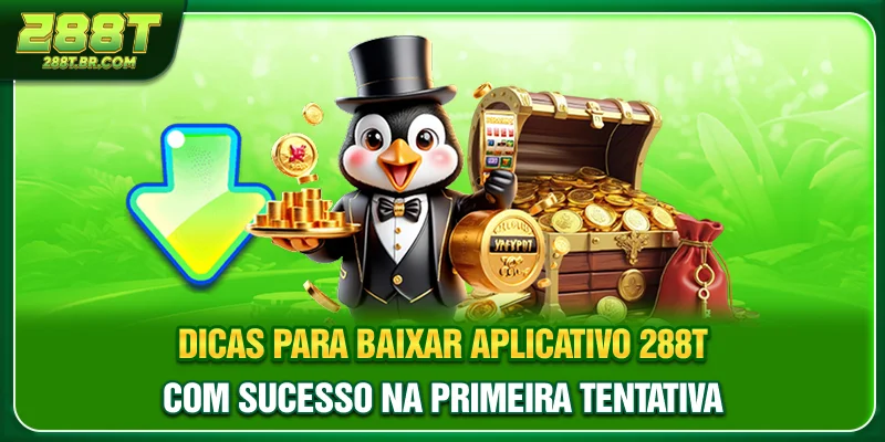 Dicas para baixar aplicativo 288T com sucesso na primeira tentativa