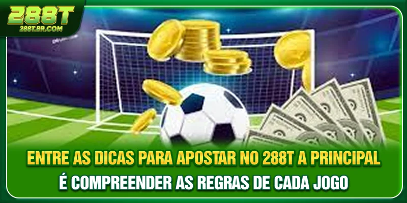Entre as Dicas para apostar no 288T, a principal é compreender as regras de cada jogo