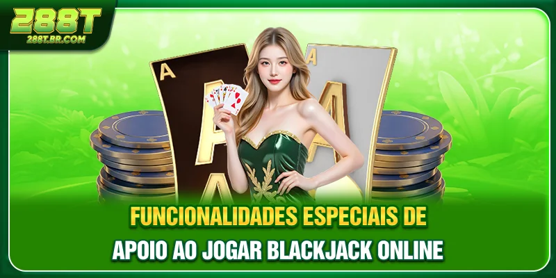Funcionalidades especiais de apoio ao jogar blackjack online