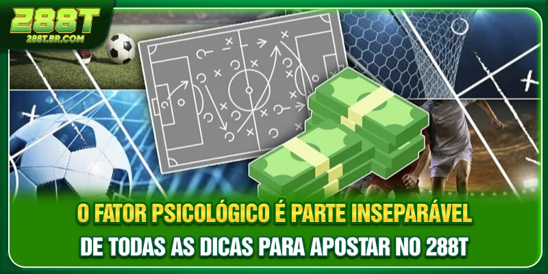 O fator psicológico é parte inseparável de todas as Dicas para apostar no 288T