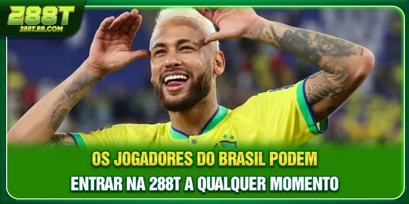 Os jogadores do Brasil podem entrar na 288T a qualquer momento