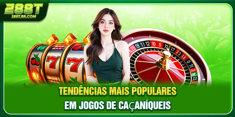 Tendências mais populares em jogos de caça-níqueis