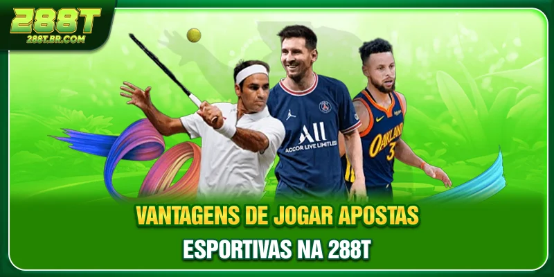 Vantagens de jogar apostas esportivas na 288T