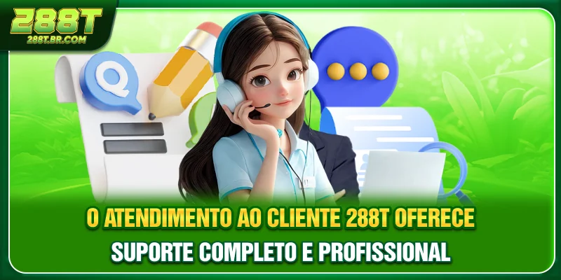 O Atendimento ao Cliente 288T oferece suporte completo e profissional O Atendimento ao Cliente 288T oferece suporte completo e profissional