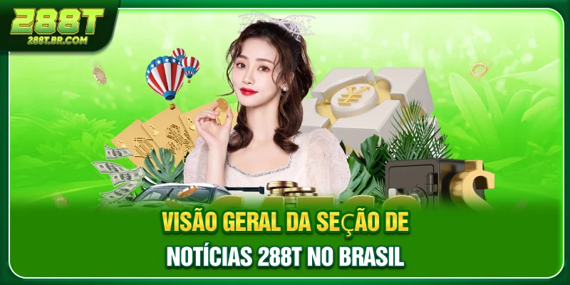Visão geral da seção de notícias 288T no Brasil