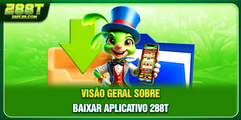 Visão geral sobre Baixar aplicativo 288T